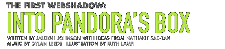 THE FIRST WEBSHADOW: INTO PANDORA'S BOX