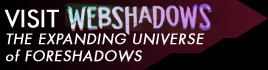 Visit Webshadows, the Expanding Universe of Foreshadows